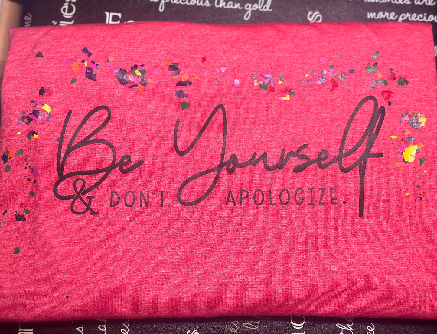 Be Yourself & Don’t Apologize T-Shirt