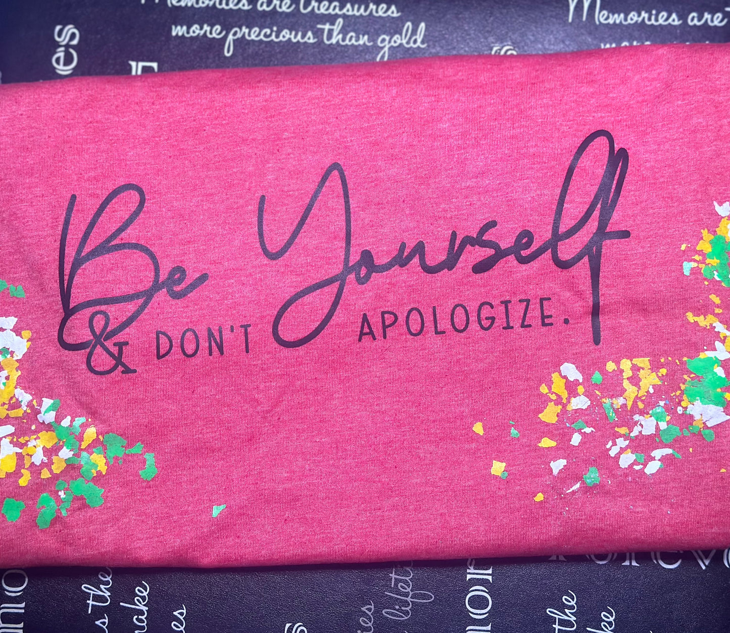 Be Yourself & Don’t Apologize T-Shirt