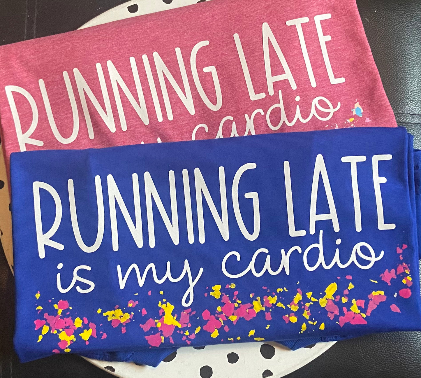 Running Late Is My Cardio T-Shirt