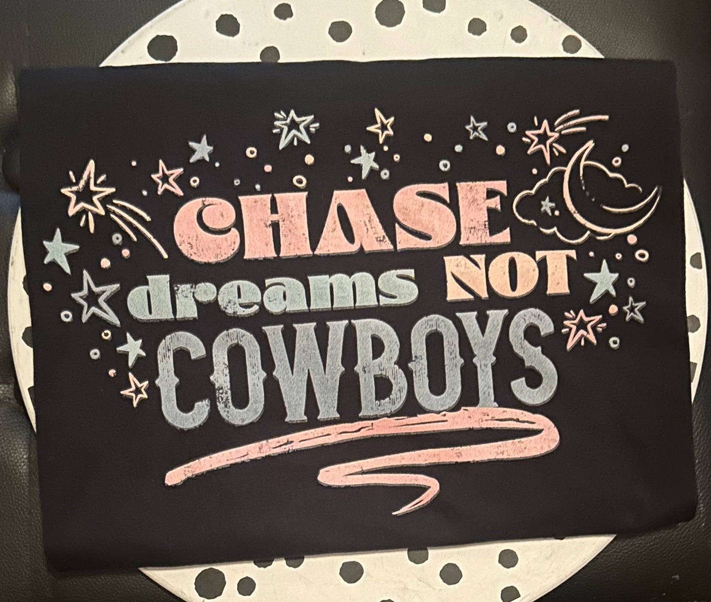 Chase Dreams Not Cowboys T-Shirt