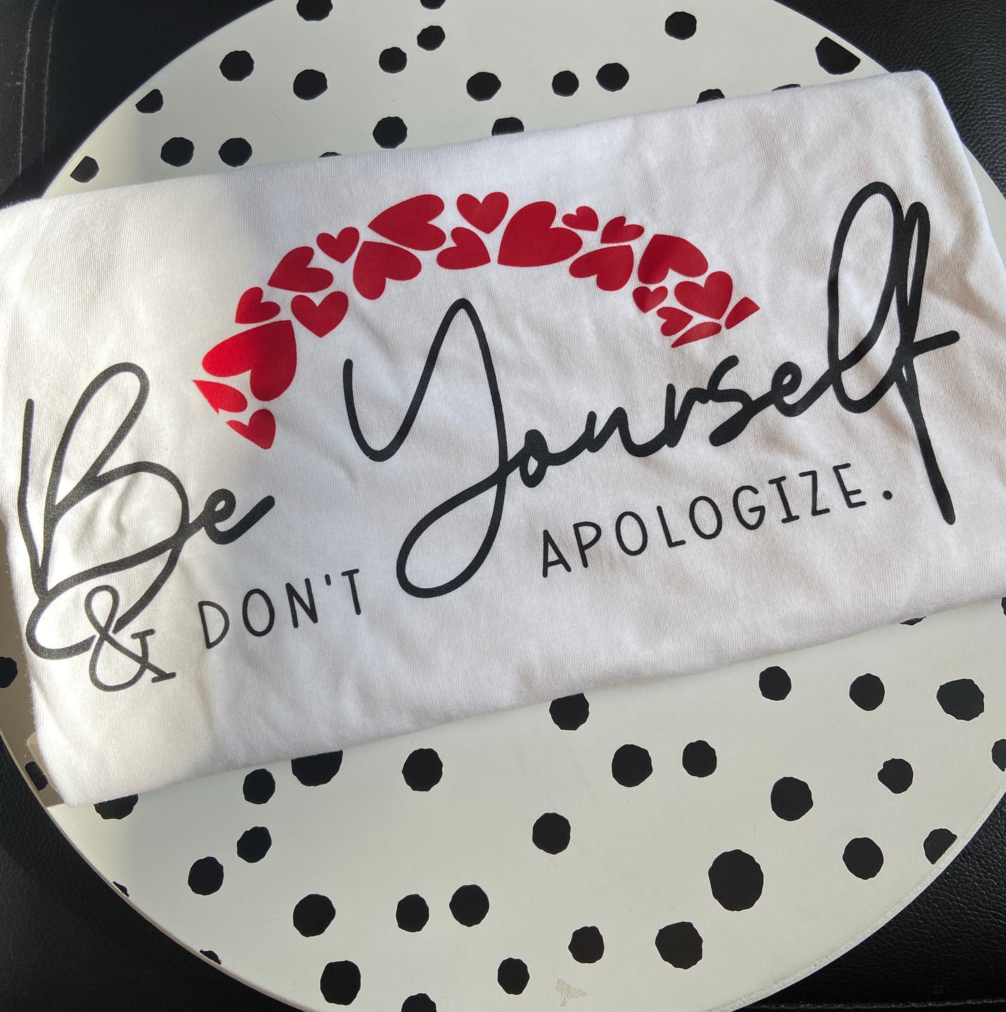 Be Yourself & Don’t Apologize T-Shirt