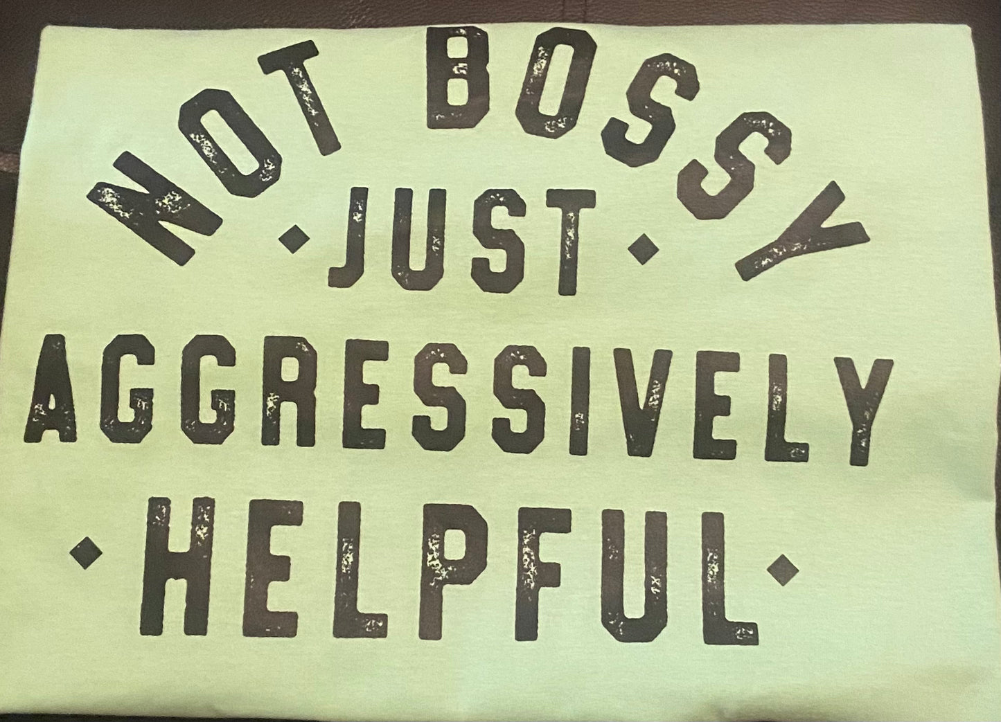 Not Bossy Just Aggressively Helpful T-Shirt