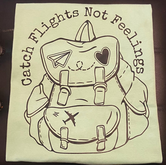 Catch Flights Not Feelings T-Shirt