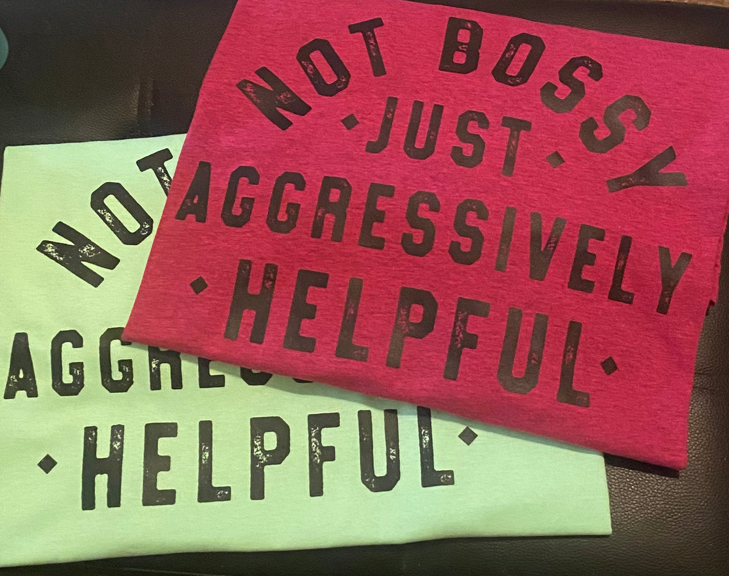 Not Bossy Just Aggressively Helpful T-Shirt