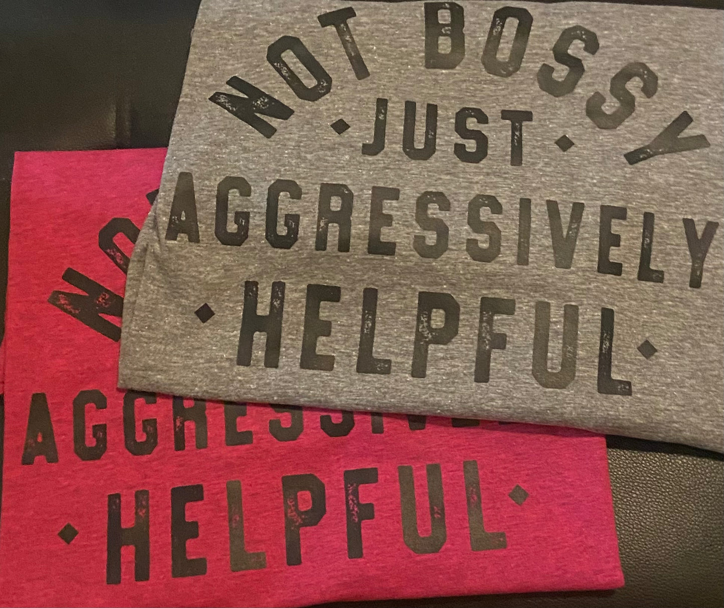 Not Bossy Just Aggressively Helpful T-Shirt