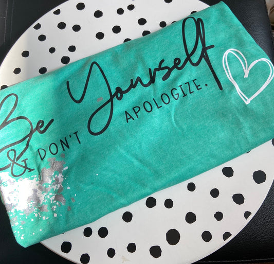 Be Yourself & Don’t Apologize T-Shirt