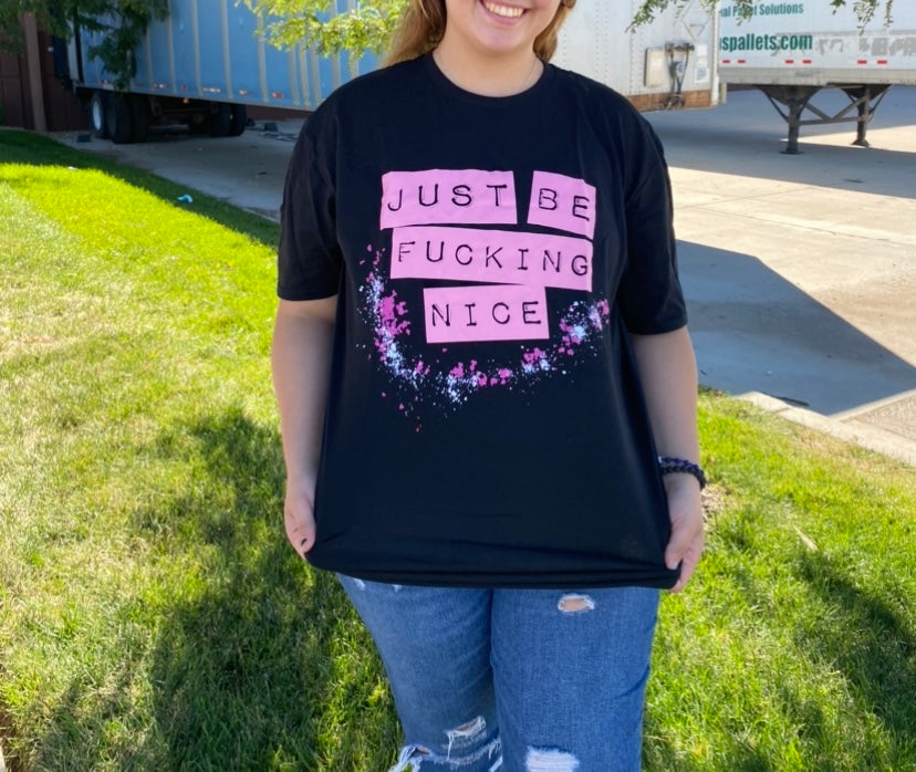 Just Be Fucking Nice T-Shirt