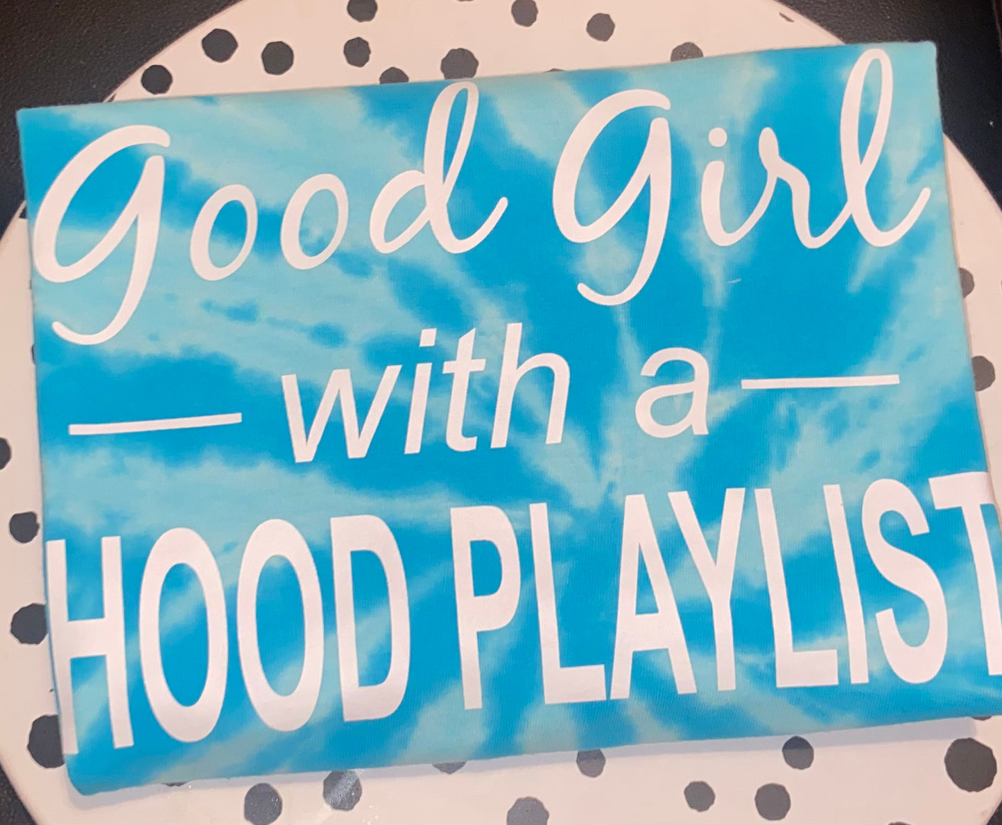 Good Girl with a Hood Playlist Tie-Dye T-Shirts